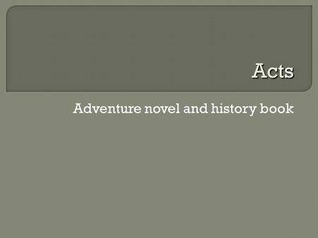 Adventure novel and history book Acts.  Luke-Acts written mid 80s CE  Second-generation Christianity  Strong mission to Gentiles, movement away from.