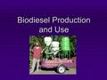 Biodiesel Production and Use. Production  Biodiesel can be produced from any fat or oil such as soybean oil.  The refining process is called transesterification.