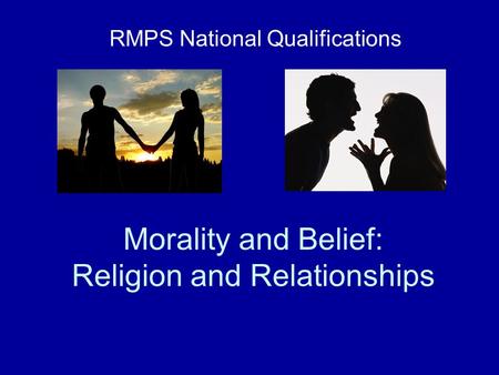 Morality and Belief: Religion and Relationships RMPS National Qualifications.