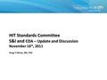 HIT Standards Committee S&I and CDA – Update and Discussion November 16 th, 2011 Doug Fridsma, MD, PhD.