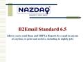 Allows you to send Baan and ERP Ln Reports by e-mail to anyone at anytime, to print and archive, including in nightly jobs B2Email Standard 6.5.