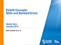 Copyright © 2010, SAS Institute Inc. All rights reserved. EVAAS Concepts: NCEs and Standard Errors Sandy Horn January 2013 SAS ® EVAAS ® for K-12.