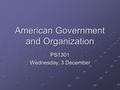 American Government and Organization PS1301 Wednesday, 3 December.