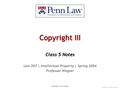 Copyright III Class 5 Notes Law 507 | Intellectual Property | Spring 2004 Professor Wagner Copyright © R. Polk Wagner Last updated: 6/3/2016 2:47:50 AM.