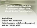 Sofia, Bulgaria | 9-10 October Troubleshooting Web Site Performance Issues with Visual Studio Team System Martin Kulov Director,.NET Development National.