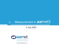 © 2004 AARNet Pty Ltd Measurement in aarnet3 4 July 2004.