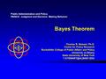 Bayes Theorem Thomas R. Stewart, Ph.D. Center for Policy Research Rockefeller College of Public Affairs and Policy University at Albany State University.