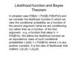 Likelihood function and Bayes Theorem In simplest case P(B|A) = P(A|B) P(B)/P(A) and we consider the likelihood function in which we view the conditional.