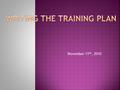 November 11 th, 2010.  5P’s of Training Plans  Proper Planning Prevents Poor Performance  Road Maps  Would you ever drive a thousand miles without.