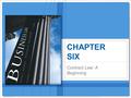 Contract Law: A Beginning CHAPTER SIX. 6 | 2 Copyright © Houghton Mifflin Company. All rights reserved. What a Contract Is A contract is a legally enforceable.