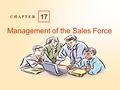 Management of the Sales Force C H A P T E R 17. C H A P T E R 17 Copyright  2004 Pearson Education Canada Inc. 17-2 Learning Objectives Describe the.