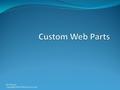 Eric Maurer Copyright Keller Schroder 6/11/2008. Types of Customization Customize pre-installed Microsoft Web Parts i.e. Content Editor Web Part Write.