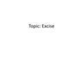 Topic: Excise. General description of Excise Excise and excise taxation in Tajikistan.