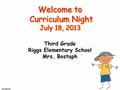 Third Grade Riggs Elementary School Mrs. Bostaph Welcome to Curriculum Night July 18, 2013.