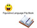 Figurative Language Flip Book. Use 4 pieces of paper Fold each so that there is about ½ inch overlapping as you add to the stack.