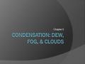 Chapter 5. The Formation of Dew & Frost  Dew forms on objects near the ground surface when they cool below the dew point temperature. More likely on.