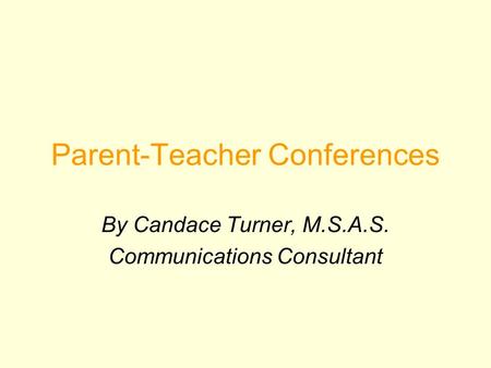 Parent-Teacher Conferences By Candace Turner, M.S.A.S. Communications Consultant.