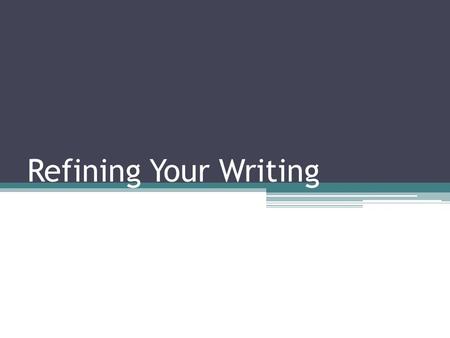 Refining Your Writing. Some Feedback A stronger sense of connection/disconnection needs to be made between the individual and the place Avoid being too.