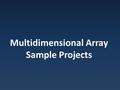 Multidimensional Array Sample Projects. Grading Program Objective: write a program that grades multiple-choice test.