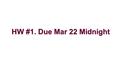 HW #1. Due Mar 22 Midnight 1. 1. Verify the following program using SAT solver 1. Translate the program into a SSA form 2. Create a Boolean formula from.