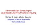 Advanced Eager Scheduling for Java-Based Adaptively Parallel Computing Michael O. Neary & Peter Cappello Computer Science Department UC Santa Barbara.