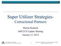 “Reaching across Arizona to provide comprehensive quality health care for those in need” Super Utilizer Strategies- Correctional Partners Michal Rudnick.