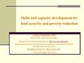 1 Skills and capacity development for food security and poverty reduction Lavinia Gasperini, FAO Senior Officer, Agricultural Education, Education for.