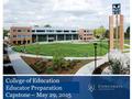 College of Education Educator Preparation Capstone – May 29, 2015.