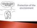 Brainstorm;  What are the problems with the world’s environment?  What causes these problems?  What can governments do to help these problems?