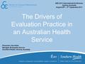 The Drivers of Evaluation Practice in an Australian Health Service AES 2011 International Conference, Sydney, Australia August 29 th – 2 nd September 2011.