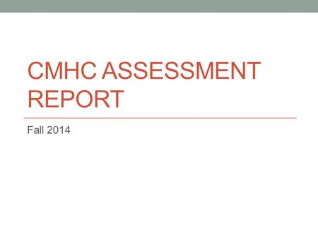 CMHC ASSESSMENT REPORT Fall 2014. Data Gathered data from Fall of 2012 to Spring of 2014 (2 academic years ~ 9 terms) 61 CACREP Standards (for the track)