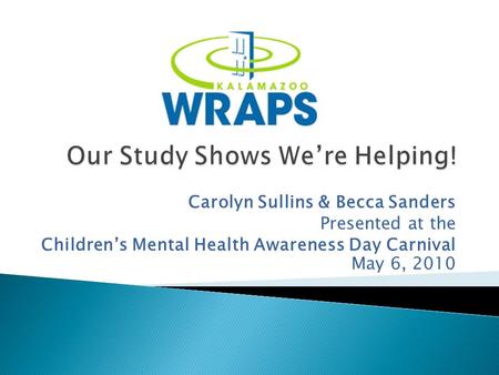 Carolyn Sullins & Becca Sanders Presented at the Children’s Mental Health Awareness Day Carnival May 6, 2010.