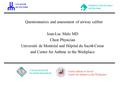 Questionnaires and assessment of airway caliber Jean-Luc Malo MD Chest Physician Université de Montréal and Hôpital du Sacr é -Coeur and Center for Asthma.