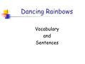 Dancing Rainbows Vocabulary and Sentences. illegal against the law It is illegal to steal.