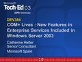 DEV384 COM+ Lives : New Features in Enterprise Services Included in Windows Server 2003 Catherine Heller Senior Consultant Microsoft Spain.