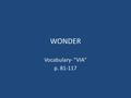 WONDER Vocabulary- “VIA” p. 81-117. splay Verb To spread something wide and outward; turned awkwardly outward Auggie’s teeth were splayed in his mouth,