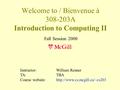 Welcome to / Bienvenue à 308-203A Introduction to Computing II Instructor: William Renner TA: TBA Course website:  Fall Session.