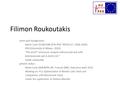 Filimon Roukoutakis some past background… Marie Curie (FP6 RTN “MITELCO”, 2006-2009) PhD (University of Athens, 2010) “Phi and K* resonance analysis.