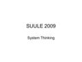 SUULE 2009 System Thinking. Beginning with Systems Our congregations are a human emotional systems.