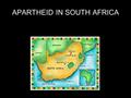 APARTHEID IN SOUTH AFRICA. UNION OF SOUTH AFRICA Created in 1910 (power in the 17% white population) 70% African blacks NO VOTE Coloreds (mixed race)