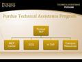 Purdue Technical Assistance Program Purdue TAP MEP Center EESH-TAP Campus Resources.