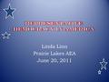 Linda Linn Prairie Lakes AEA June 20, 2011.  America’s representative democracy is a constantly evolving process, one that relies on public participation.