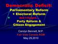 Democratic Deficit: Parliamentary Reform + Electoral Reform don`t forget … Party Reform & Citizen Engagement Carolyn Bennett, M.P. Fair Vote Canada AGM.