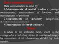 Data summarization: Data summarization is either by; 1-Measurements of central tendency (average measurements, measurements of location, and measurements.