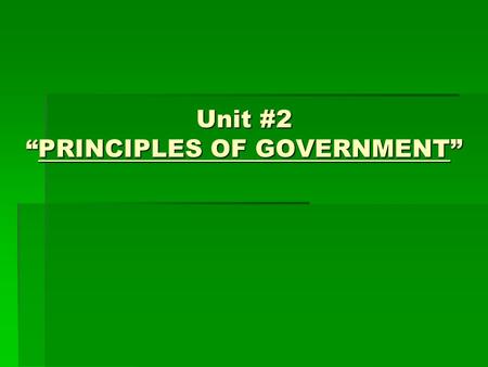 Unit #2 “PRINCIPLES OF GOVERNMENT”. “Without Government, there will be continual fear and danger of violent death, and life will be solitary, poor, nasty,