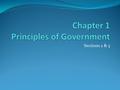 Sections 2 & 3. Classifying Government There are three basic government classifications: 1. Who can participate in the governing process? 2. What are.