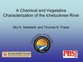 A Chemical and Vegetative Characterization of the Ichetucknee River Sky K. Notestein and Thomas K. Frazer.