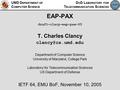 UMD D EPARTMENT OF C OMPUTER S CIENCE D O D L ABORATORY FOR T ELECOMMUNICATION S CIENCES EAP-PAX draft-clacy-eap-pax-05 T. Charles Clancy