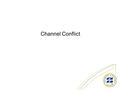 1 Channel Conflict. 2 There are many ways or channels by which information, products or services reach customers.