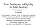 From Entitlement to Eligibility for Adult Services Learning Disabilities Association of America February 28, 2009 Presenters Craig Boogaard, Computer Center.